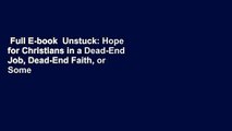 Full E-book  Unstuck: Hope for Christians in a Dead-End Job, Dead-End Faith, or Some Similar