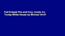 Full E-book Fire and Fury: Inside the Trump White House by Michael Wolff