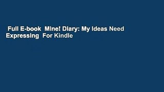 Full E-book  Mine! Diary: My Ideas Need Expressing  For Kindle