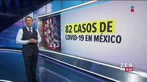 ¡Ya suman 82 casos confirmados de Covid-19 en México!