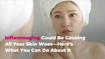 Inflammaging Could Be Causing All Your Skin Woes—Here's What You Can Do About It