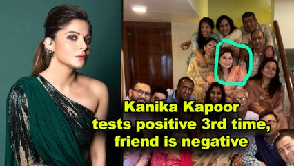 Kanika Kapoor tests positive 3rd time, friend is negative