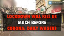 Lockdown will kill us much before corona- daily wagers