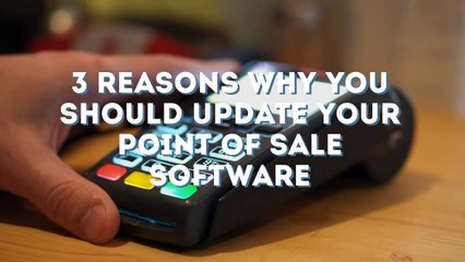3 reasons why you should update your point of sale software
