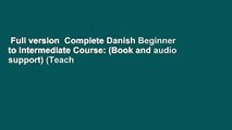 Full version  Complete Danish Beginner to Intermediate Course: (Book and audio support) (Teach