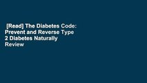 [Read] The Diabetes Code: Prevent and Reverse Type 2 Diabetes Naturally  Review