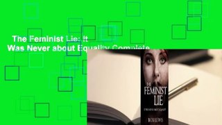 The Feminist Lie: It Was Never about Equality Complete