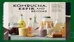 [Read] Kombucha, Kefir, and Beyond: A Fun and Flavorful Guide to Fermenting Your Own Probiotic