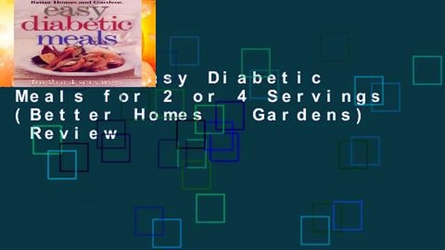 [Read] Easy Diabetic Meals for 2 or 4 Servings (Better Homes Gardens) Review