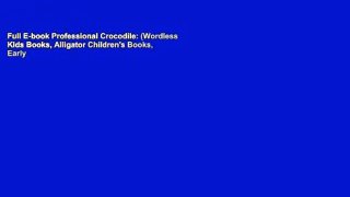Full E-book Professional Crocodile: (Wordless Kids Books, Alligator Children's Books, Early