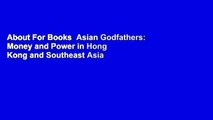 About For Books  Asian Godfathers: Money and Power in Hong Kong and Southeast Asia  Review