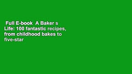 Full E-book  A Baker s Life: 100 fantastic recipes, from childhood bakes to five-star excellence