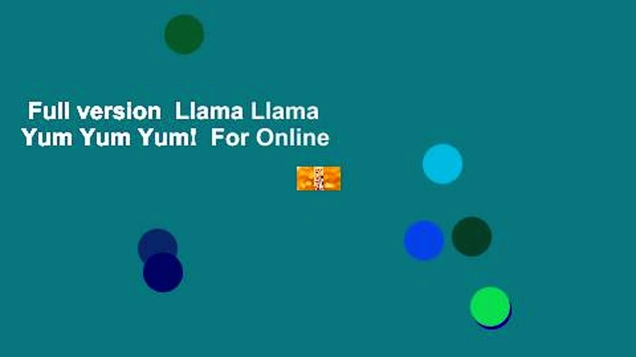 Full version  Llama Llama Yum Yum Yum!  For Online