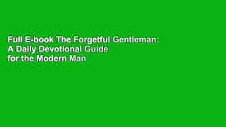 Full E-book The Forgetful Gentleman: A Daily Devotional Guide for the Modern Man by N Tan