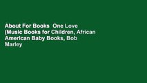 About For Books  One Love (Music Books for Children, African American Baby Books, Bob Marley Book