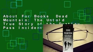 About For Books  Dead Mountain: The Untold True Story of the Dyatlov Pass Incident (Historical