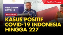 Kasus Positif Covid-19 Indonesia 227, Sembuh 11, Meninggal 19 Jiwa