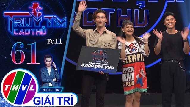 Truy tìm cao thủ - Tập 61: Diễn viên Thành Khôn, Tâm Anh, Trà Ngọc, vận động viên Hồ Thanh Phong