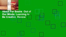 About For Books  Out of Our Minds: Learning to Be Creative  Review