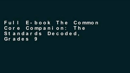 Full E-book The Common Core Companion: The Standards Decoded, Grades 9-12: What They Say, What