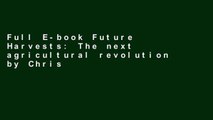 Full E-book Future Harvests: The next agricultural revolution by Christophe Pelletier