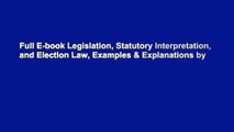 Full E-book Legislation, Statutory Interpretation, and Election Law, Examples & Explanations by