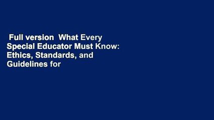 Full version  What Every Special Educator Must Know: Ethics, Standards, and Guidelines for