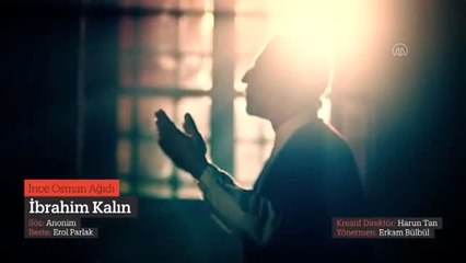 Cumhurbaşkanlığı Sözcüsü Kalın "İnce Osman Ağıdı"nı seslendirdi