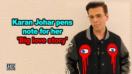 Karan Johar pens note for her 'Big love story'