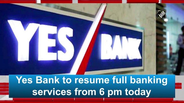 Yes Bank to resume full banking services from 6 pm today