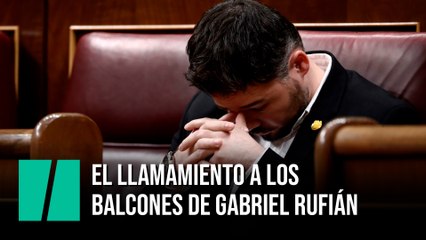 El llamamiento a los balcones de Gabriel Rufián