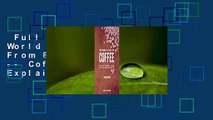 Full version  The World Atlas of Coffee: From Beans to Brewing -- Coffees Explored, Explained and