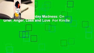 Full E-book  Everyday Madness: On Grief, Anger, Loss and Love  For Kindle