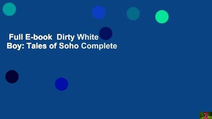 Full E-book  Dirty White Boy: Tales of Soho Complete