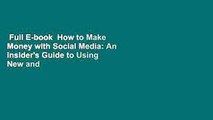 Full E-book  How to Make Money with Social Media: An Insider's Guide to Using New and Emerging