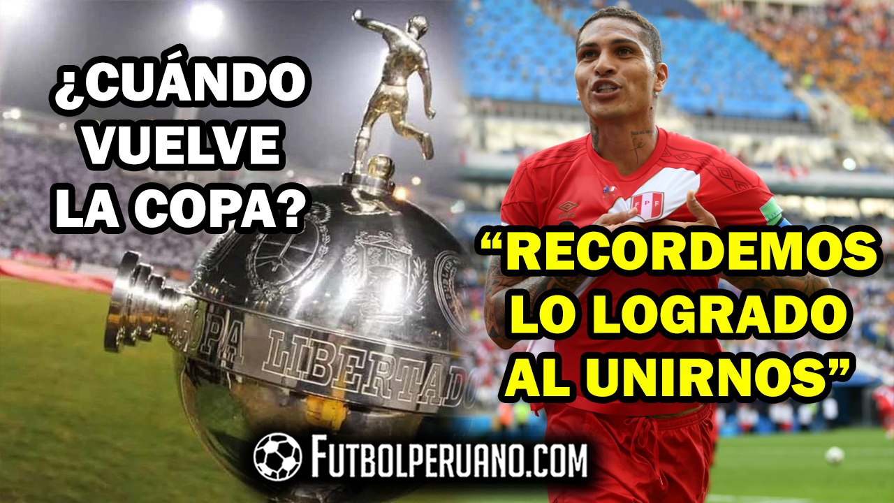COPA LIBERTADORES: ¿CUÁNDO REGRESA? | PAOLO GUERRERO: EMOTIVO MENSAJE AL PERÚ