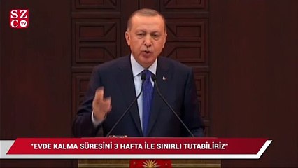 Erdoğan:  Evde kalma süresini 3 hafta ile sınırlı tutabiliriz