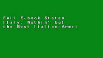 Full E-book Staten Italy: Nothin' but the Best Italian-American Classics, from Our Block to Yours