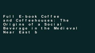 Full E-book Coffee and Coffeehouses: The Origins of a Social Beverage in the Medieval Near East by