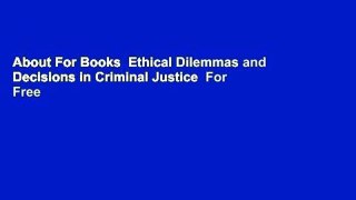 About For Books  Ethical Dilemmas and Decisions in Criminal Justice  For Free