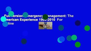 Full version  Emergency Management: The American Experience 1900-2010  For Online