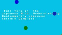 Full version  The Japanese Mind: Understanding Contemporary Japanese Culture Complete