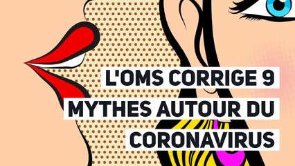 L'OMS corrige 9 mythes autour du coronavirus