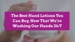 The Best Hand Lotions You Can Buy, Now That We're Washing Our Hands 24/7