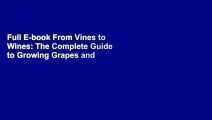 Full E-book From Vines to Wines: The Complete Guide to Growing Grapes and Making Your Own Wine by