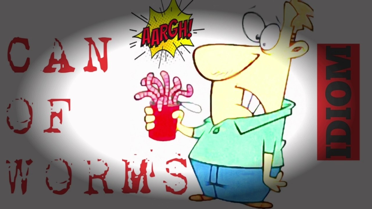 Idiom: Can of worms