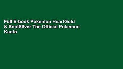 Full E-book Pokemon HeartGold & SoulSilver The Official Pokemon Kanto Guide National Pokedex: