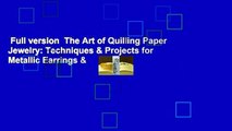 Full version  The Art of Quilling Paper Jewelry: Techniques & Projects for Metallic Earrings &