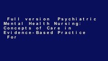 Full version  Psychiatric Mental Health Nursing: Concepts of Care in Evidence-Based Practice  For