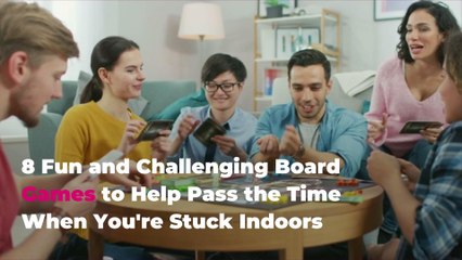 8 Fun and Challenging Board Games to Help Pass the Time When You're Stuck Indoors